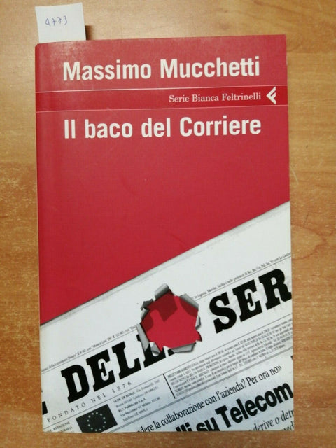 MASSIMO MUCCHETTI - IL BACO DEL CORRIERE 2006 FELTRINELLI ( 4773)TELEC