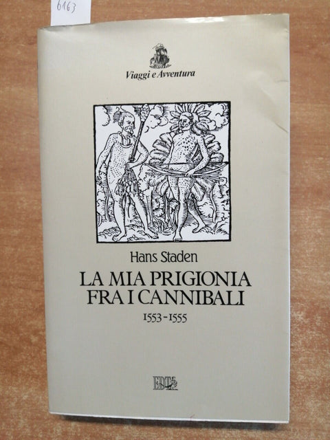 Staden Hans - LA MIA PRIGIONIA FRA I CANNIBALI 1553-1555 EDT - BRASILE (616