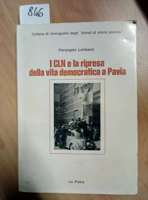 I CLN E LA RIPRESA DELLA VITA DEMOCRATICA A PAVIA - LOMBARDI 1983 LA PIETRA 846