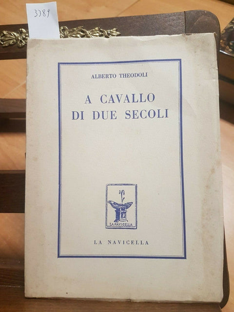 A CAVALLO DI DUE SECOLI - THEODOLI ALBERTO - 1950 - LA NAVICELLA (3389