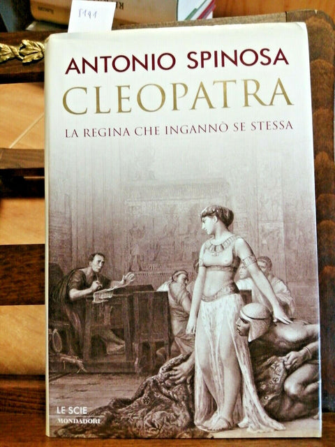 CLEOPATRA LA REGINA CHE INGANNO' SE STESSA - ANTONIO SPINOSA 2002 MONDADORI