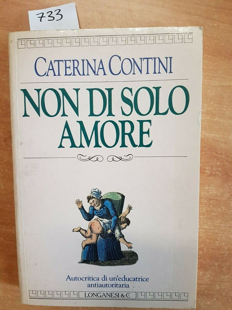 CATERINA CONTINI - NON DI SOLO AMORE - LONGANESI & C. - 1990 - 1ED. -