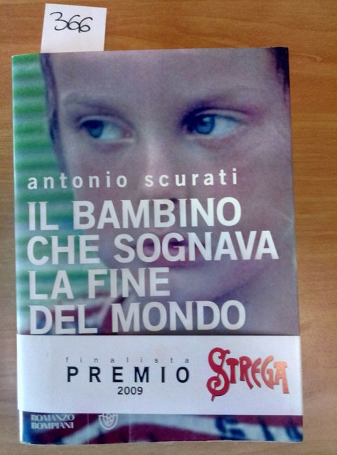 ANTONIO SCURATI - IL BAMBINO CHE SOGNAVA LA FINE DEL MONDO - 2009 BOMPIANI