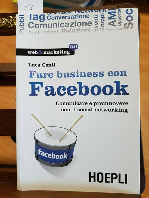 LUCA CONTI - FARE BUSINESS CON FACEBOOK - HOEPLI - 2009 COMUNICARE SOCIAL (