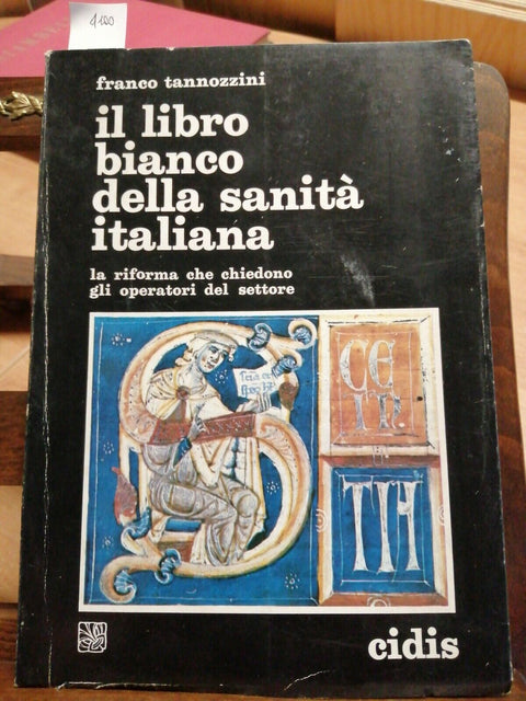 FRANCO TANNOZZINI - IL LIBRO BIANCO DELLA SANITA' ITALIANA - 1976 - CIDIS