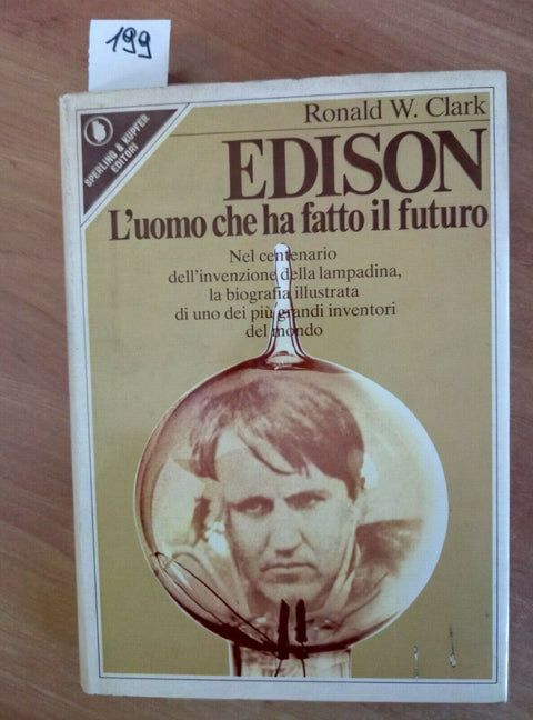 EDISON L'UOMO CHE HA FATTO IL FUTURO - RONALD CLARK 1979 SPERLING (199