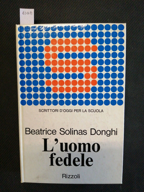 L'UOMO FEDELE - BEATRICE SOLINAS DONGHI - 1969 - RIZZOLI - romanzo (4217M