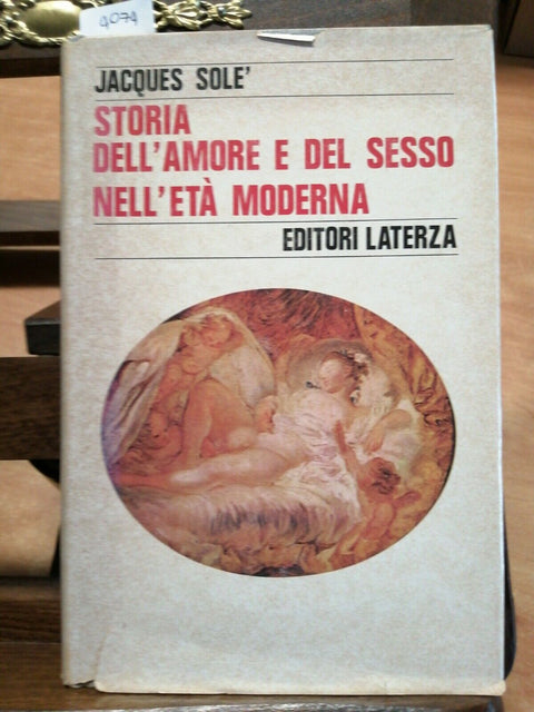 JACQUES SOLE' - STORIA DELL'AMORE E DEL SESSO NELL'ETA' MODERNA - LATERZA