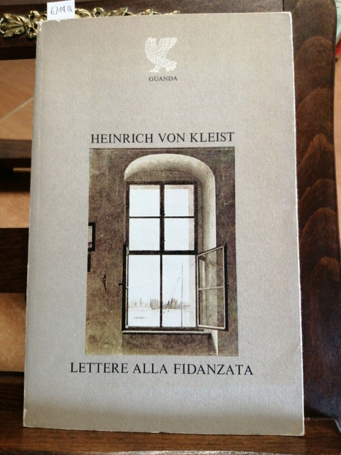 Heinrich Von Kleist - Lettere Alla Fidanzata - Guanda 1978 della Fenice (63