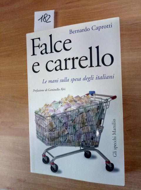 BERNARDO CAPROTTI - FALCE E CARRELLO - 1ED. MARSILIO 2007 ESSELUNGA COOP (