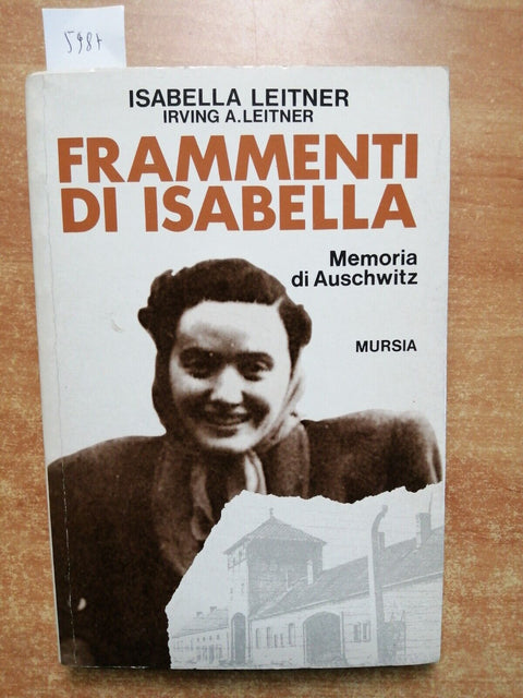 FRAMMENTI DI ISABELLA Memoria di Auschwitz - Isabella Leitner 1996 Mursia (
