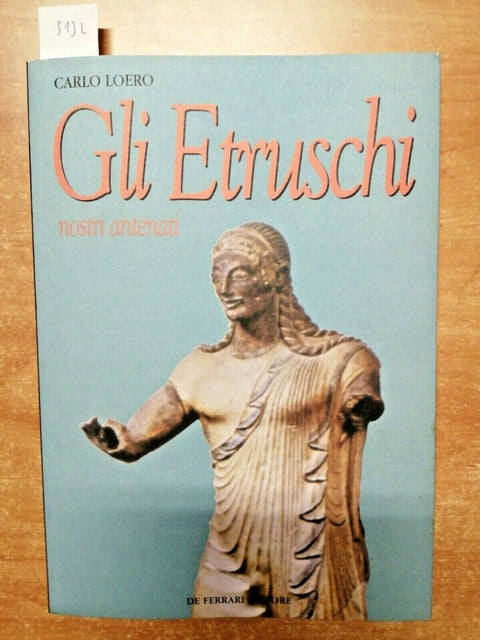 GLI ETRUSCHI NOSTRI ANTENATI - LOERO CARLO - DE FERRARI - 1998 ILLUSTRATO (
