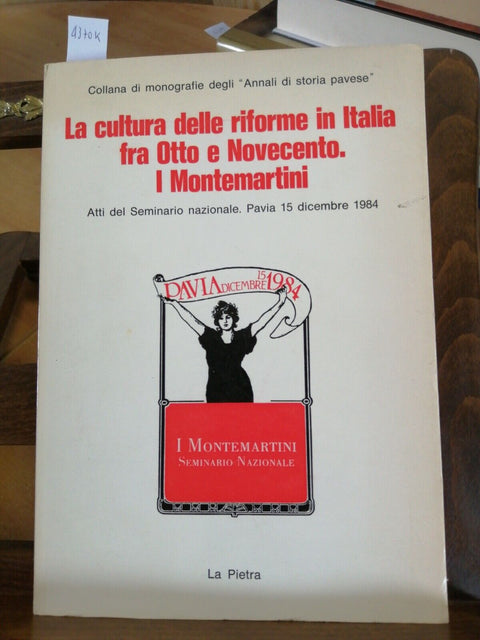 ANNALI STORIA PAVESE - LA CULTURA DELLE RIFORME IN ITALIA I MONTEMARTINI (