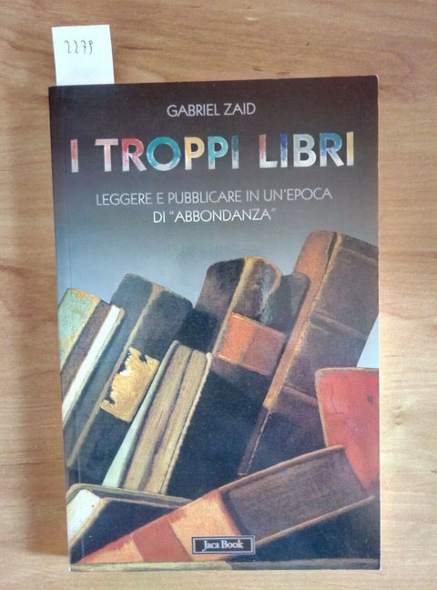 GABRIEL ZAID - I TROPPI LIBRI 2005 JACA BOOK (2279) LEGGERE E PUBBLICA