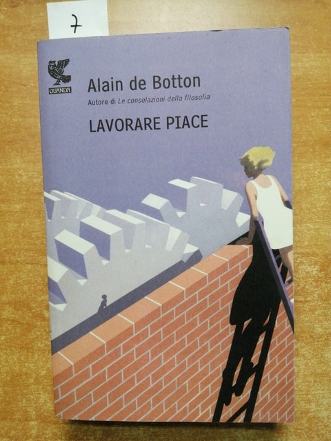 ALAIN DE BOTTON - Lavorare piace - 2009 - GUANDA - 1ED. - filosofia - (7