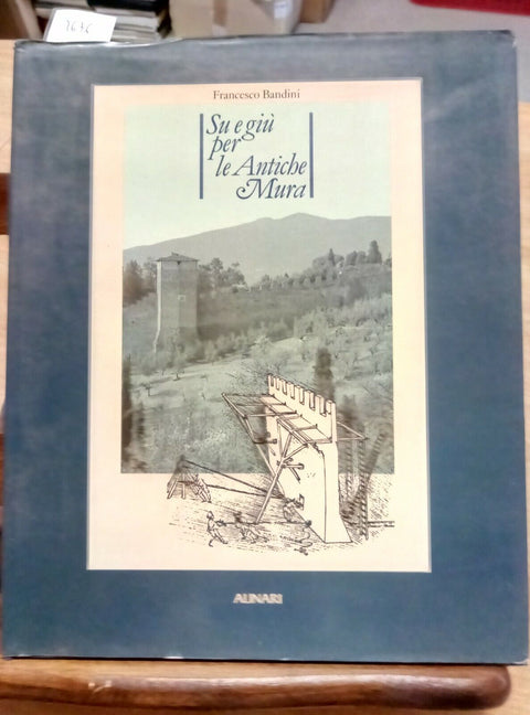 SU E GIU' PER LE ANTICHE MURA BANDINI 1983 ALINARI CINTA MURARIA FIRENZE (