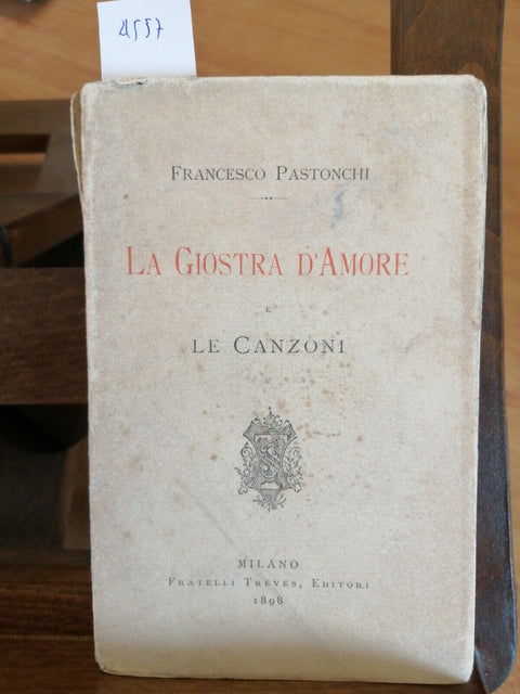 Francesco Pastonchi - La giostra d'amore e le canzoni - Treves - 1898 - (4