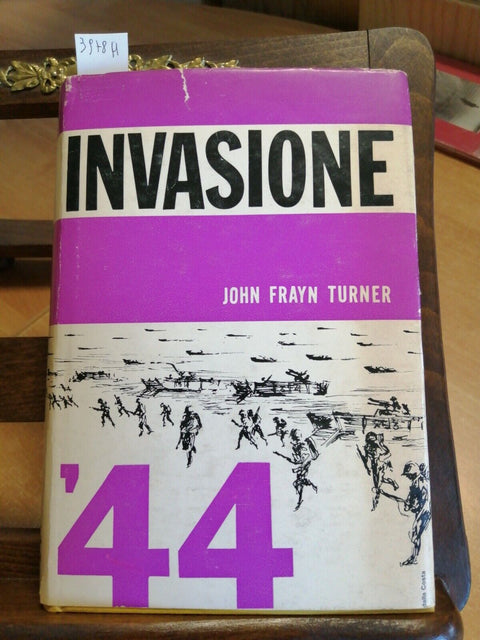 John Frayn Turner - Invasione '44 - Baldini e Castoldi - 1963 - ILLUSTRATO