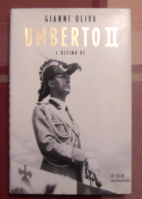 UMBERTO II L' ULTIMO RE - GIANNI OLIVA - SCIE MONDADORI - 2000 - 1 ED. -