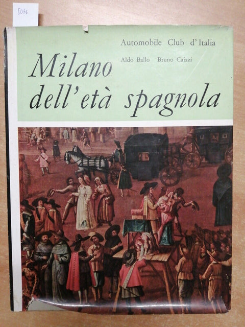 BALLO, CAIZZI - MILANO DELL'ETA' SPAGNOLA - ED. ACI - 1960 - RILEGATO - (