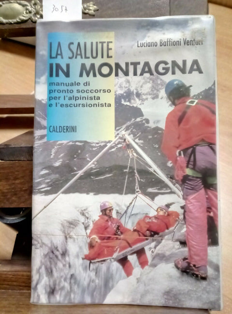 LA SALUTE IN MONTAGNA MANUALE DI PRONTO SOCCORSO 1996 VENTURI - CALDERINI (