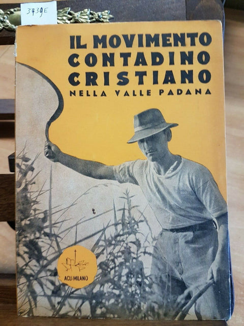 IL MOVIMENTO CONTADINO CRISTIANO NELLA VALLE PADANA 1956 ACLI (3739E)I