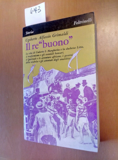 IL RE BUONO LA VITA DI UMBERTO I GRIMALDI 1971 FELTRINELLI + SCHEDA EDITOR. 473