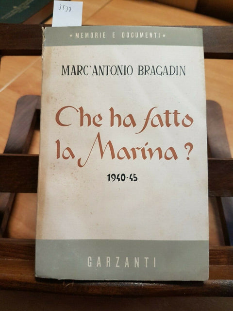 CHE HA FATTO LA MARINA? 1940-45 - MARC'ANTONIO BRAGADIN - GARZANTI - 1950