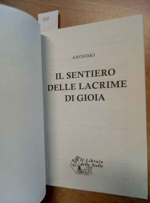 ANONIMO - IL SENTIERO DELLE LACRIME DI GIOIA 2008 IL LIBRAIO DELLE STELLE (