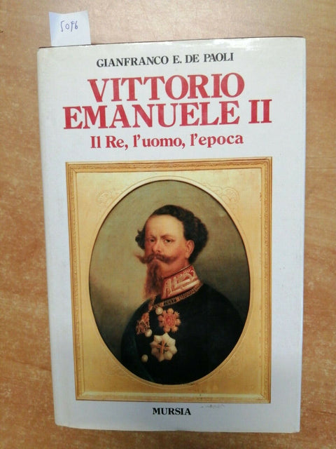 VITTORIO EMANUELE II IL RE L'UOMO L'EPOCA 1992 GIANFRANCO DE PAOLI - MURSIA