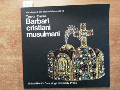 Cairns BARBARI CRISTIANI MUSULMANI - EDITORI RIUNITI-CAMBRIDGE UNIVERSITY (