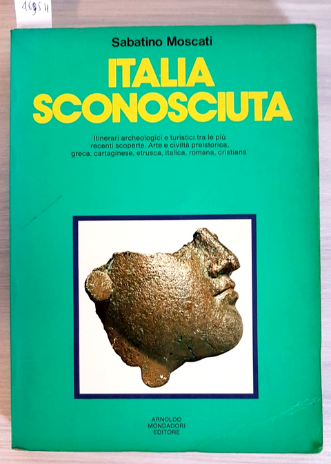 ITALIA SCONOSCIUTA itinerari archeologici SABATINO MOSCATI 1976 MONDADORI (