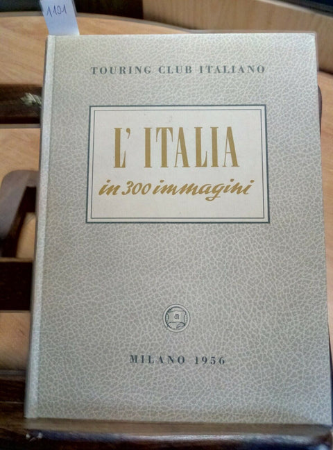 L'ITALIA IN 300 IMMAGINI - MILANO 1956 TOURING CLUB (1101) L'ITALIA