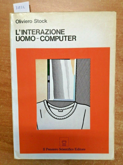 OLIVIERO STOCK - L'INTERAZIONE UOMO-COMPUTER 1987 IL PENSIERO SCIENTIFICO(