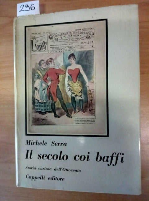 MICHELE SERRA IL SECOLO COI BAFFI STORIA CURIOSA DELL'OTTOCENT 1962 CAPPELLI 29