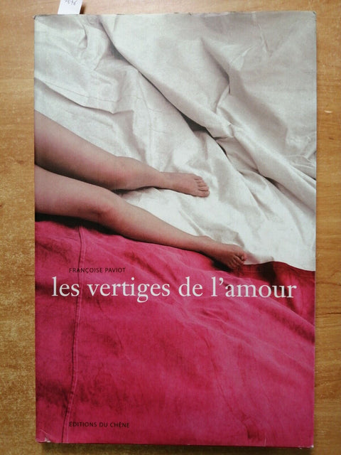 LES VERTIGES DE L'AMOUR Francoise Paviot 2004 Editions Du Chene FOTOGRAFIA