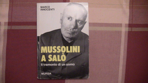 MUSSOLINI A SALO IL TRAMONTO DI UN UOMO - 1996 - MARCO INNOCENTI - MURSIA (