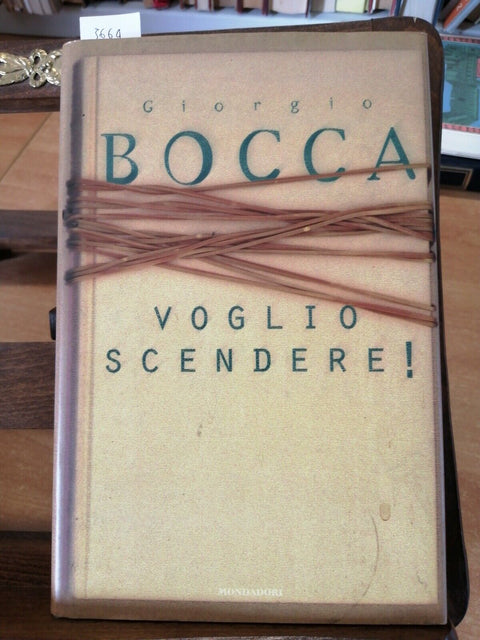 GIORGIO BOCCA - VOGLIO SCENDERE! - MONDADORI - 1ED. - RILEGATO - 1998 - (3