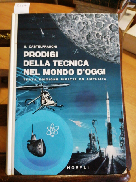 PRODIGI DELLA TECNICA NEL MONDO D'OGGI - CASTELFRANCHI 1960 MANUALI HOEPLI