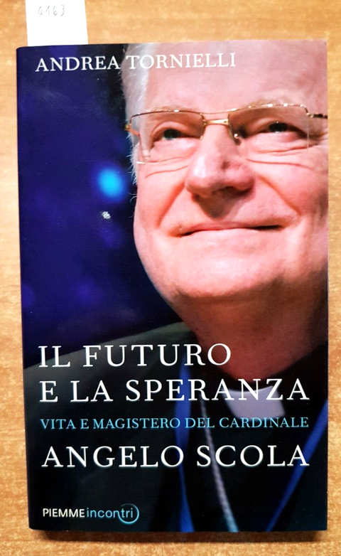 Il futuro e la speranza. Vita e magistero del cardinale Angelo Scola PIEMME