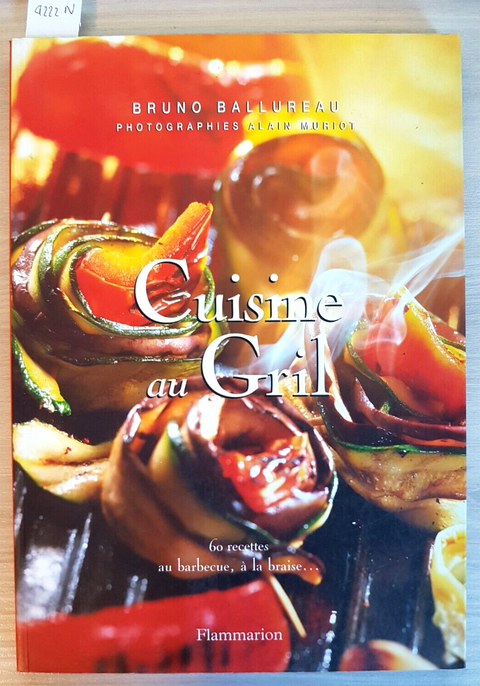 CUISINE AU GRIL 60 recettes au barbecue, braise BALLUREAU 2003 FLAMMARION (