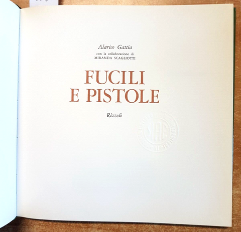 FUCILI E PISTOLE - ALARICO GATTIA - RIZZOLI - 1 ED. - 1969 militaria armi