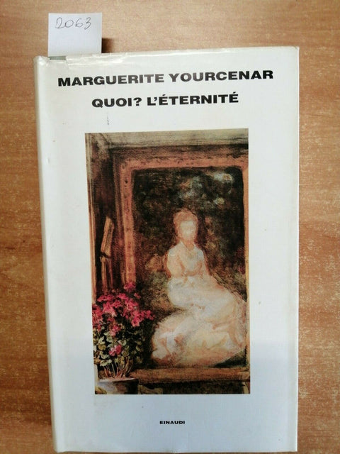 MARGUERITE YOURCENAR - QUOI? L' ETERNITé - EINAUDI SUPERCORALLI - 1989 - (