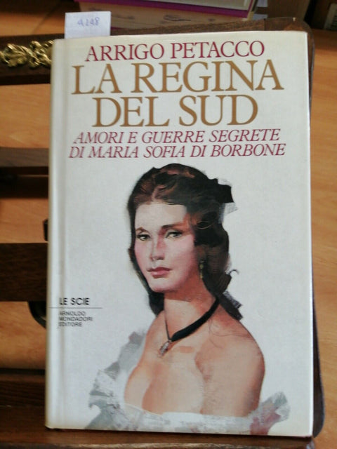 PETACCO - LA REGINA DEL SUD AMORI E GUERRE DI MARIA SOFIA DI BORBONE 1992 (