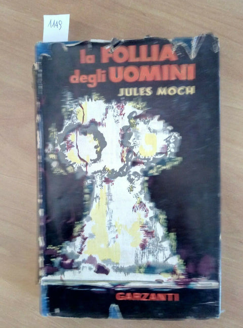 LA FOLLIA DEGLI UOMINI - JULES MOCH - 1955 - GARZANTI - 1ED. - (1149)