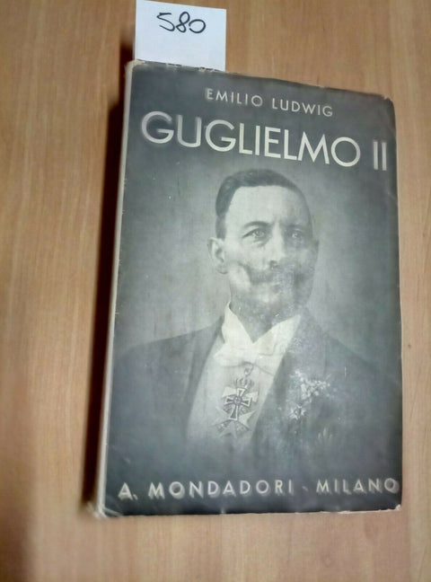 GUGLIELMO II - EMILIO LUDWIG 1935 MONDADORI - 580