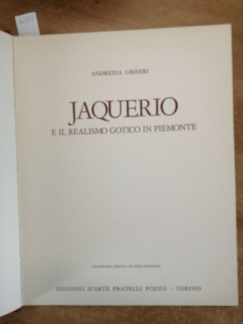 JAQUERIO E IL REALISMO GOTICO IN PIEMONTE 1966 GRISERI - TIRAT.LIMIT.NUMER.