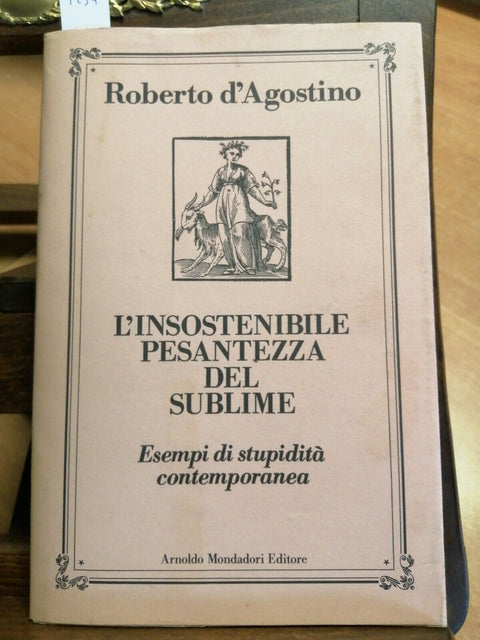 ROBERTO D'AGOSTINO - L'INSOSTENIBILE PESANTEZZA DEL SUBLIME 1989 MONDADORI