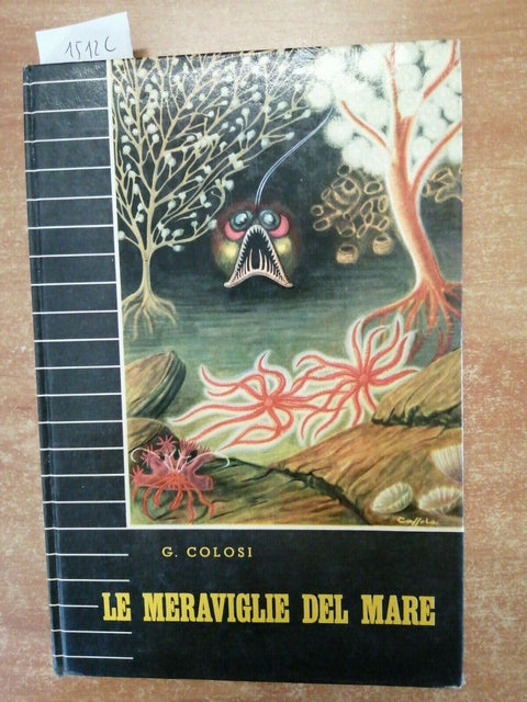 LE MERAVIGLIE DEL MARE - GIUSEPPE COLOSI - SEI - 1958 - ILLUSTRATO -(1512C