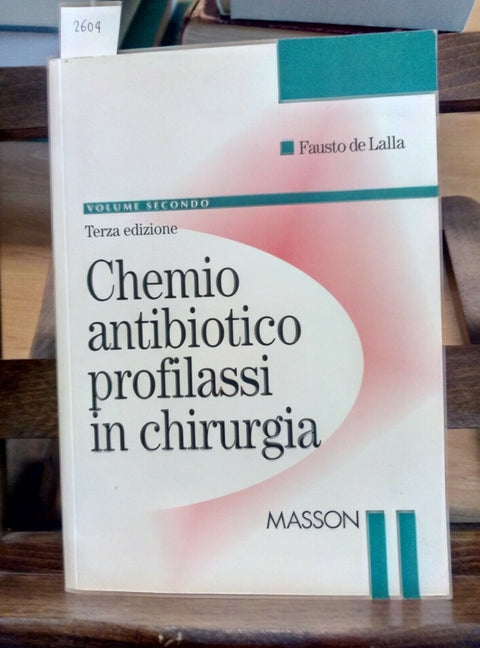 CHEMIO ANTIBIOTICO PROFILASSI IN CHIRURGIA DE LALLA - MASSON 1999 VOL. 2 (